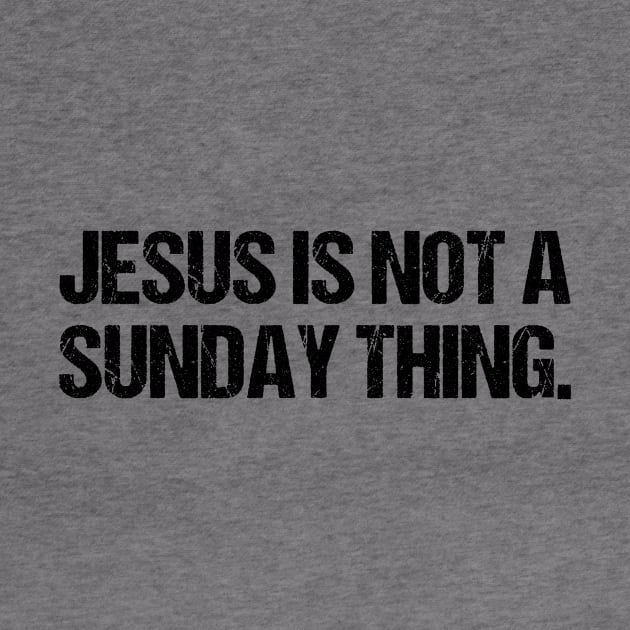 Jesus is Not A Sunday Thing Christian Quote Design and Gift by Therapy for Christians
